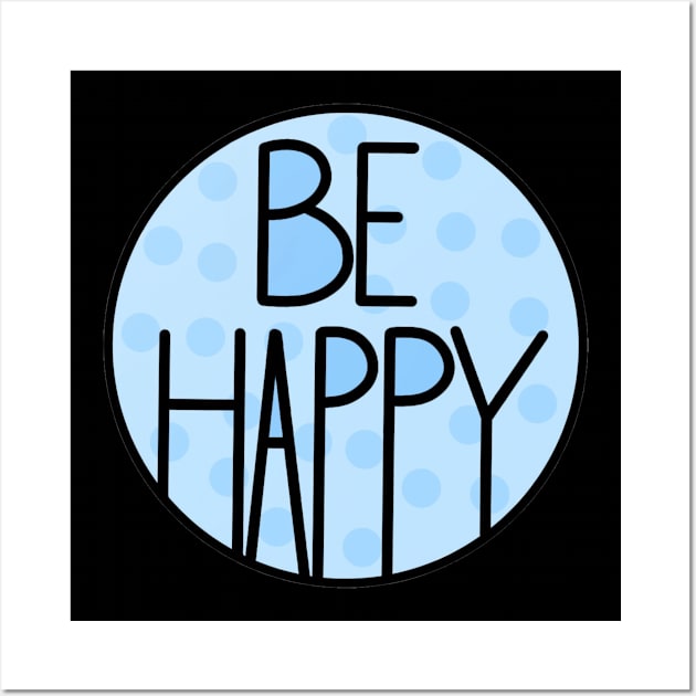 Amazing And Positive Quote Be Happy In Baby Blue Wall Art by Barolinaa